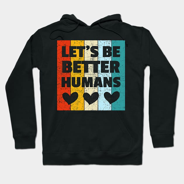 Vintage Retro Let's Be Better Humans Hoodie by heidiki.png